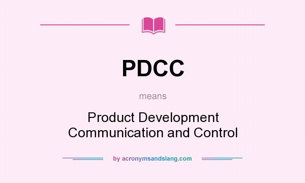 What does PDCC mean? It stands for Product Development Communication and Control