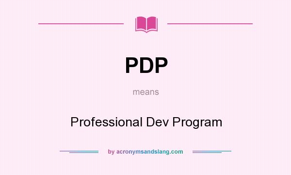 What does PDP mean? It stands for Professional Dev Program
