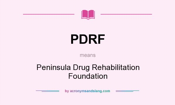 What does PDRF mean? It stands for Peninsula Drug Rehabilitation Foundation