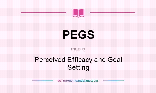 What does PEGS mean? It stands for Perceived Efficacy and Goal Setting