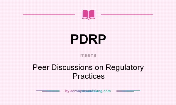 What does PDRP mean? It stands for Peer Discussions on Regulatory Practices