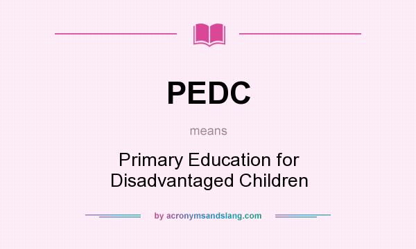 What does PEDC mean? It stands for Primary Education for Disadvantaged Children