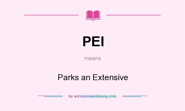 What does PEI mean? It stands for Parks an Extensive