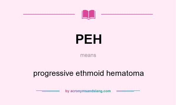 What does PEH mean? It stands for progressive ethmoid hematoma