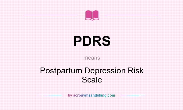 What does PDRS mean? It stands for Postpartum Depression Risk Scale