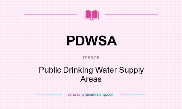 What does PDWSA mean? It stands for Public Drinking Water Supply Areas