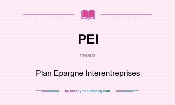 What does PEI mean? It stands for Plan Epargne Interentreprises
