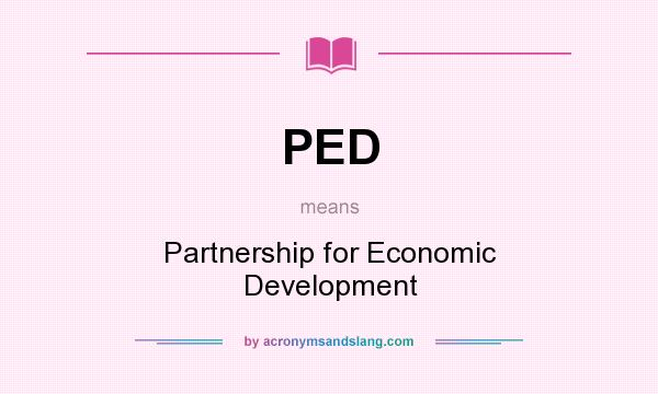 What does PED mean? It stands for Partnership for Economic Development