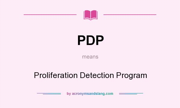 What does PDP mean? It stands for Proliferation Detection Program
