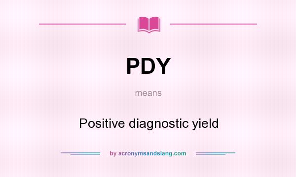 What does PDY mean? It stands for Positive diagnostic yield