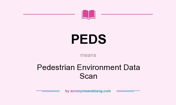 What does PEDS mean? It stands for Pedestrian Environment Data Scan