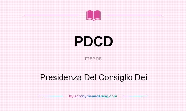 What does PDCD mean? It stands for Presidenza Del Consiglio Dei