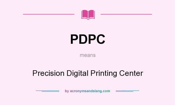 What does PDPC mean? It stands for Precision Digital Printing Center