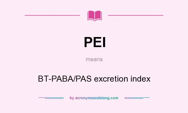 What does PEI mean? It stands for BT-PABA/PAS excretion index