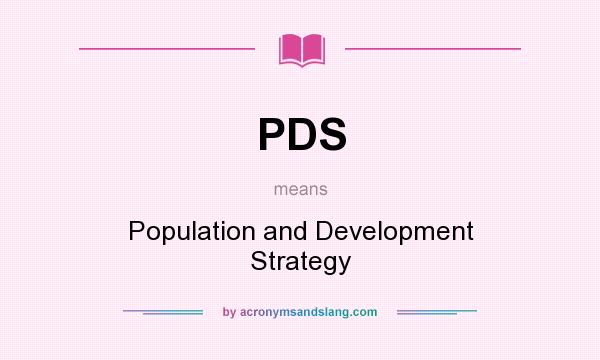 What does PDS mean? It stands for Population and Development Strategy