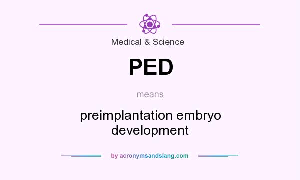What does PED mean? It stands for preimplantation embryo development