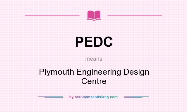 What does PEDC mean? It stands for Plymouth Engineering Design Centre