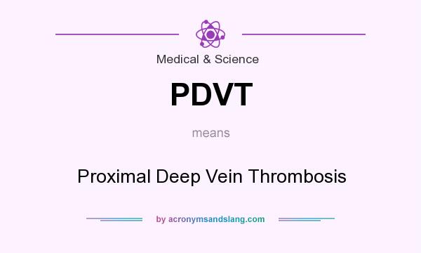 What does PDVT mean? It stands for Proximal Deep Vein Thrombosis