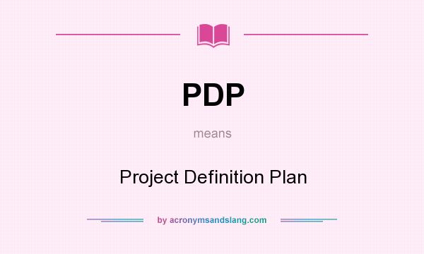 What does PDP mean? It stands for Project Definition Plan