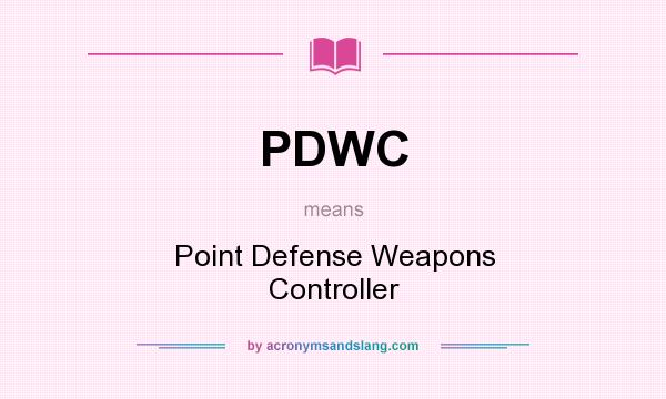 What does PDWC mean? It stands for Point Defense Weapons Controller