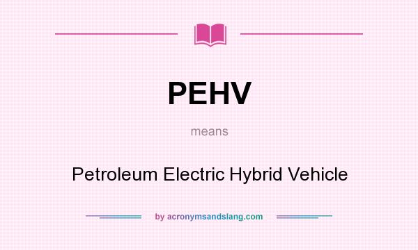 What does PEHV mean? It stands for Petroleum Electric Hybrid Vehicle
