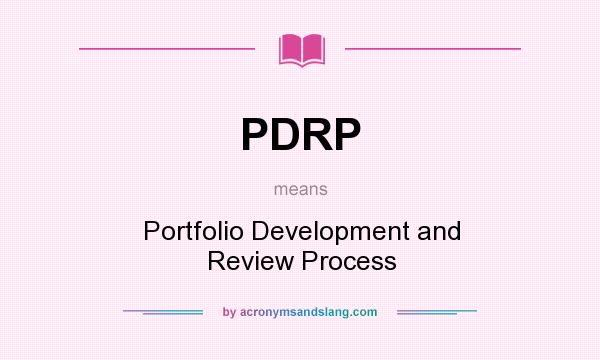 What does PDRP mean? It stands for Portfolio Development and Review Process