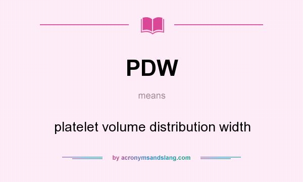What does PDW mean? It stands for platelet volume distribution width