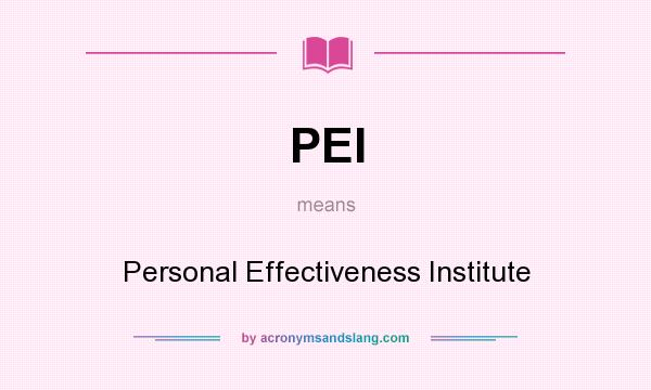 What does PEI mean? It stands for Personal Effectiveness Institute