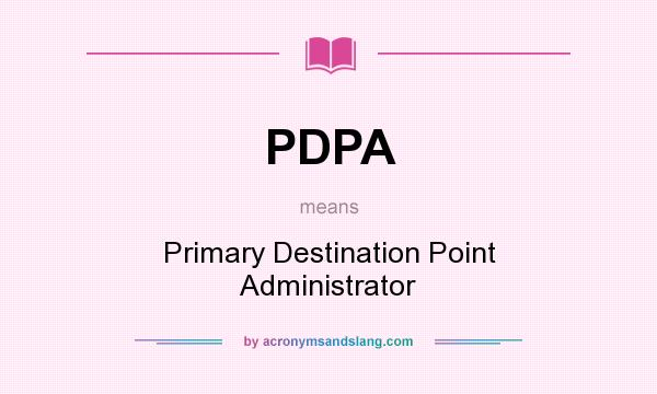 What does PDPA mean? It stands for Primary Destination Point Administrator