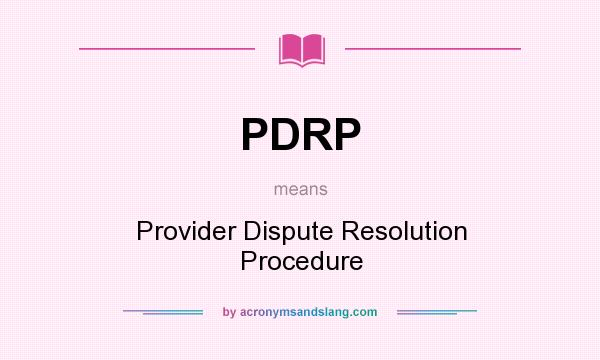 What does PDRP mean? It stands for Provider Dispute Resolution Procedure