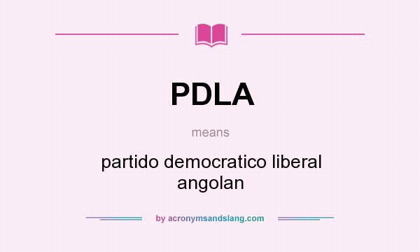 What does PDLA mean? It stands for partido democratico liberal angolan