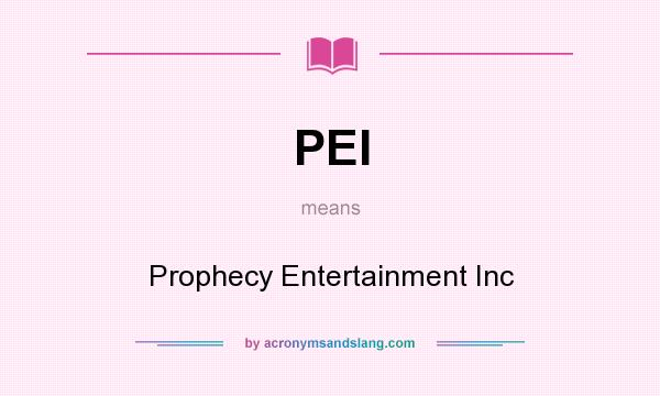 What does PEI mean? It stands for Prophecy Entertainment Inc