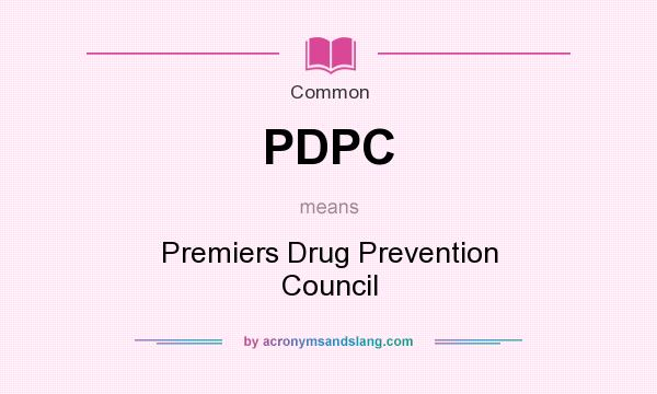 What does PDPC mean? It stands for Premiers Drug Prevention Council