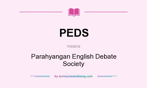 What does PEDS mean? It stands for Parahyangan English Debate Society