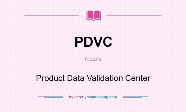 What does PDVC mean? It stands for Product Data Validation Center