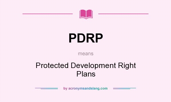 What does PDRP mean? It stands for Protected Development Right Plans