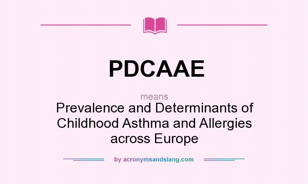 What does PDCAAE mean? It stands for Prevalence and Determinants of Childhood Asthma and Allergies across Europe
