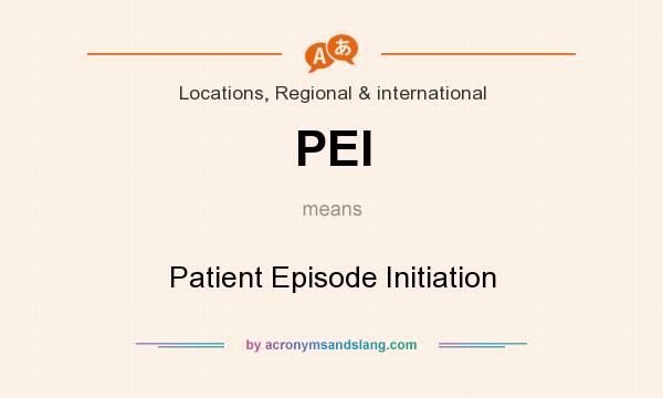 What does PEI mean? It stands for Patient Episode Initiation