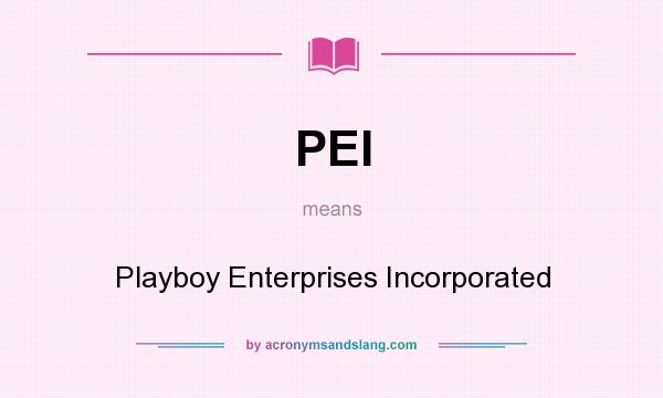 What does PEI mean? It stands for Playboy Enterprises Incorporated