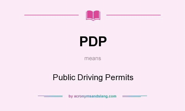 What does PDP mean? It stands for Public Driving Permits