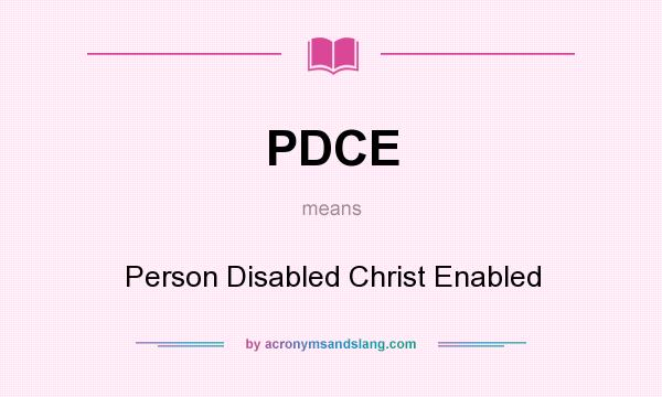 What does PDCE mean? It stands for Person Disabled Christ Enabled