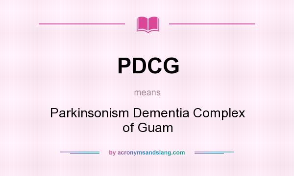 What does PDCG mean? It stands for Parkinsonism Dementia Complex of Guam