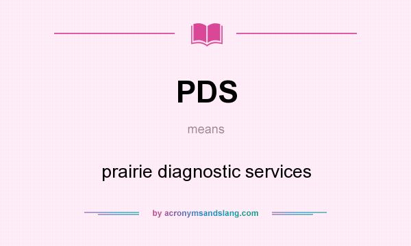 What does PDS mean? It stands for prairie diagnostic services