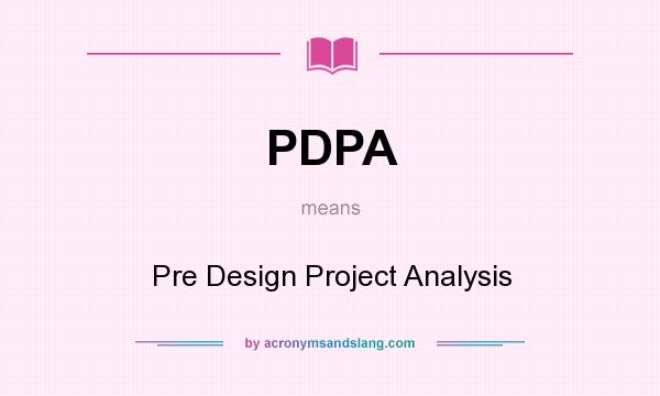 What does PDPA mean? It stands for Pre Design Project Analysis