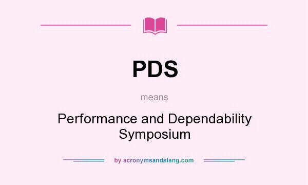What does PDS mean? It stands for Performance and Dependability Symposium