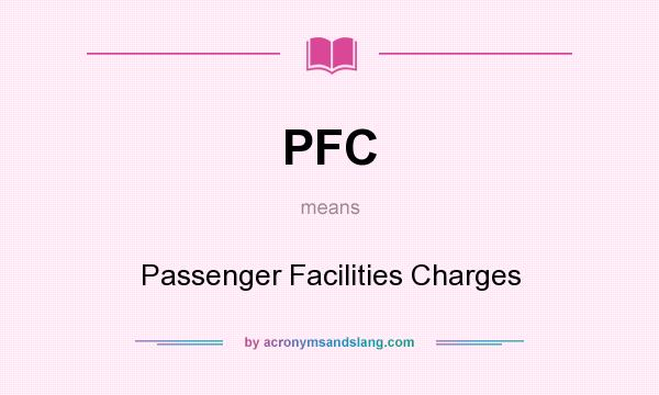 What does PFC mean? It stands for Passenger Facilities Charges
