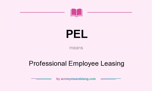 What does PEL mean? It stands for Professional Employee Leasing