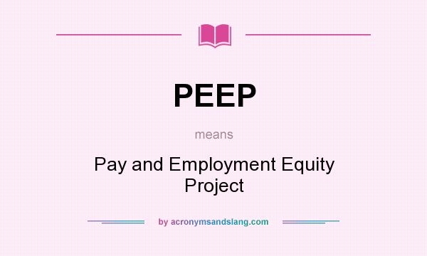 What does PEEP mean? It stands for Pay and Employment Equity Project