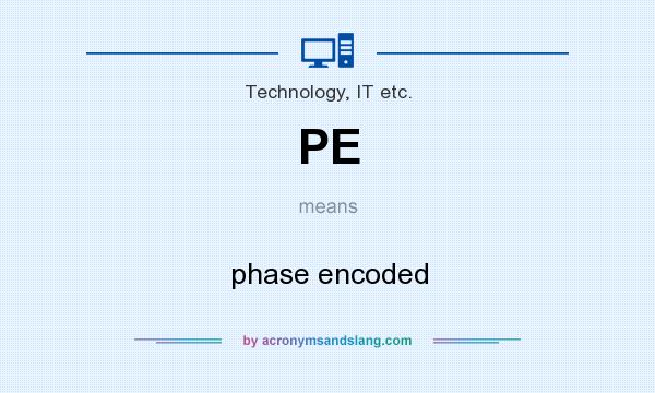 What does PE mean? It stands for phase encoded