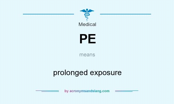 What does PE mean? It stands for prolonged exposure